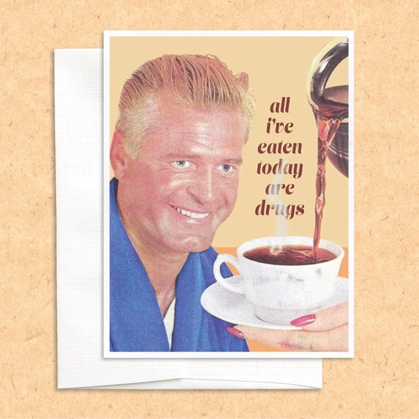 All I've Eaten Today are Drugs Blank Greeting Card