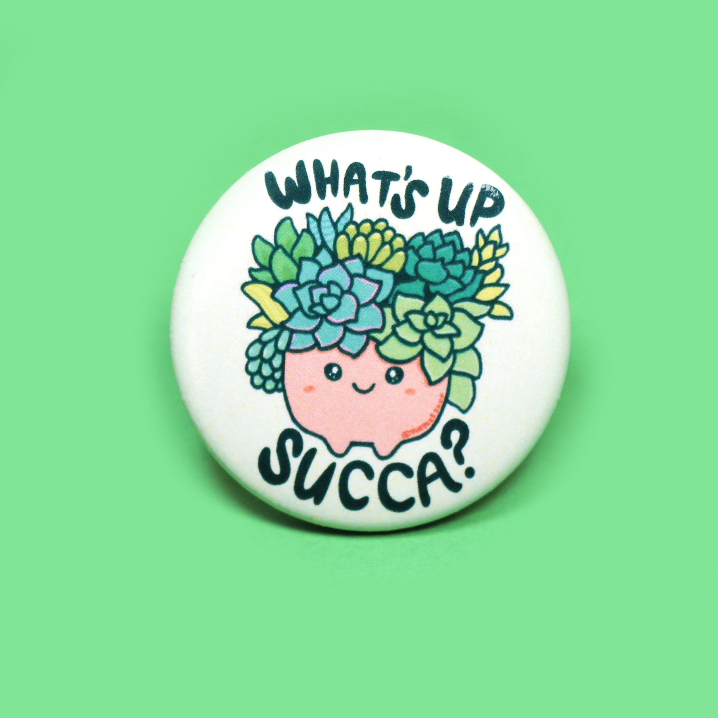 What's Up Succa Succulent Pin Back Button