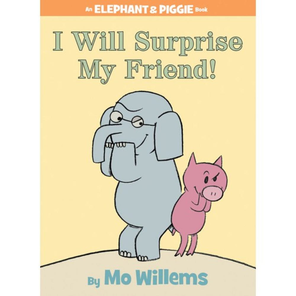 Elephant and Piggie: I Will Surprise My Friend!