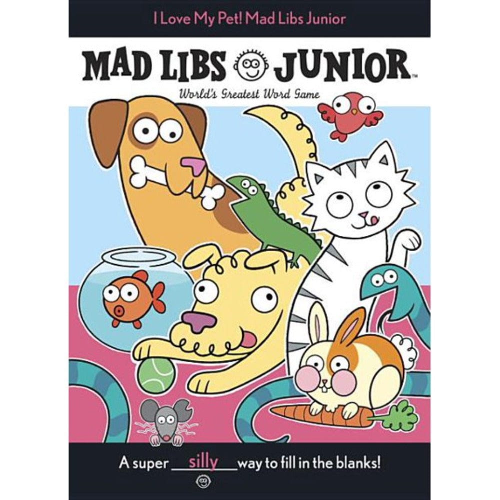 Mad Libs Junior: I Love my Pet!