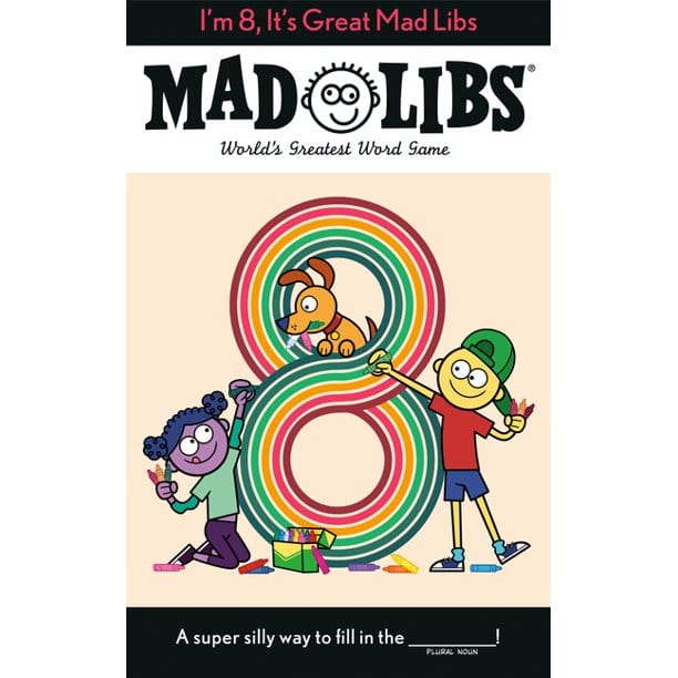 Mad Libs: I'm 8, It's Great